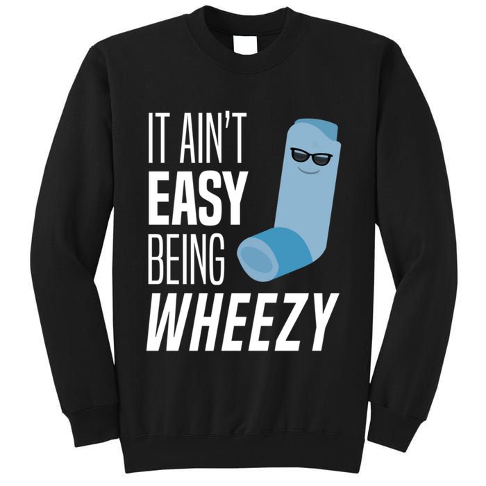 It AinT Easy Being Wheezy Funny Asthma Inhaler Joke Tall Sweatshirt
