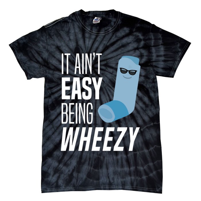 It AinT Easy Being Wheezy Funny Asthma Inhaler Joke Tie-Dye T-Shirt