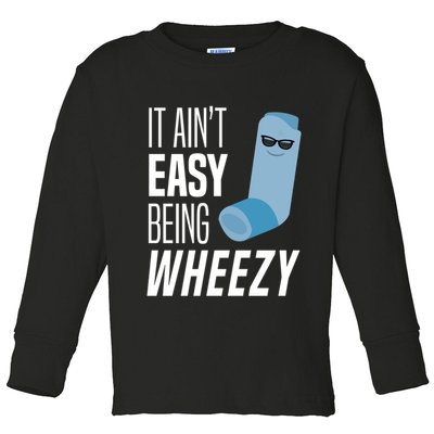 It AinT Easy Being Wheezy Funny Asthma Inhaler Joke Toddler Long Sleeve Shirt