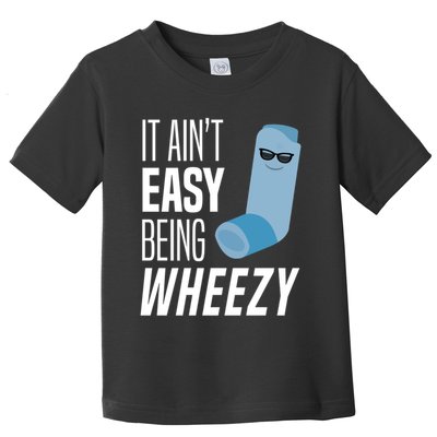 It AinT Easy Being Wheezy Funny Asthma Inhaler Joke Toddler T-Shirt