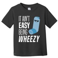 It AinT Easy Being Wheezy Funny Asthma Inhaler Joke Toddler T-Shirt