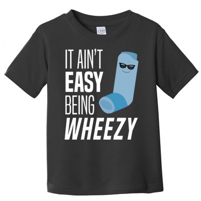 It AinT Easy Being Wheezy Funny Asthma Inhaler Joke Toddler T-Shirt