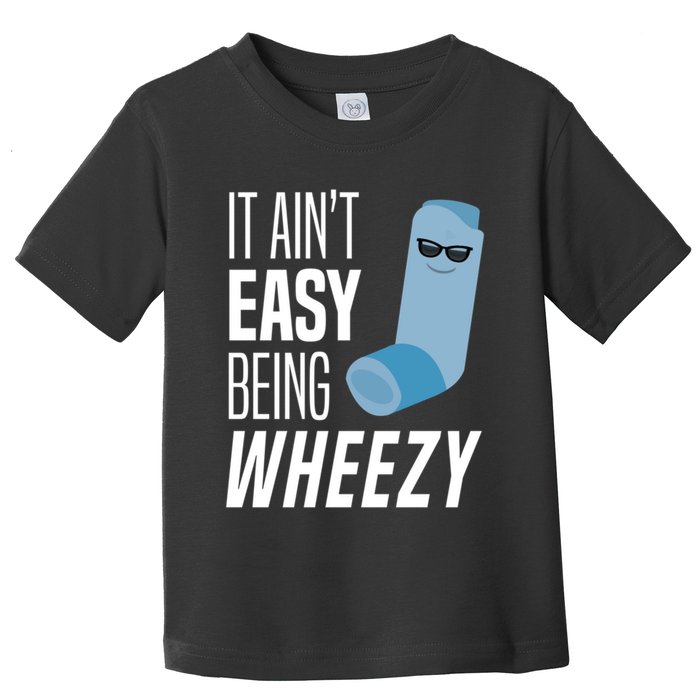 It AinT Easy Being Wheezy Funny Asthma Inhaler Joke Toddler T-Shirt