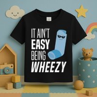 It AinT Easy Being Wheezy Funny Asthma Inhaler Joke Toddler T-Shirt