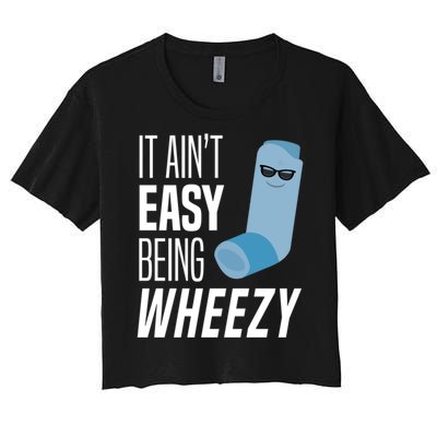 It AinT Easy Being Wheezy Funny Asthma Inhaler Joke Women's Crop Top Tee