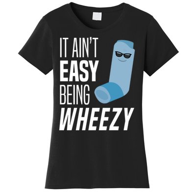 It AinT Easy Being Wheezy Funny Asthma Inhaler Joke Women's T-Shirt