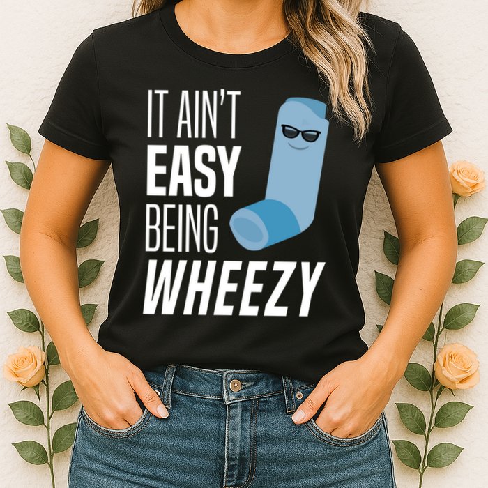It AinT Easy Being Wheezy Funny Asthma Inhaler Joke Womens T-Shirt