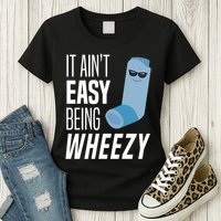 It AinT Easy Being Wheezy Funny Asthma Inhaler Joke Womens T-Shirt