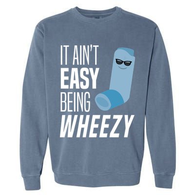 It AinT Easy Being Wheezy Funny Asthma Inhaler Joke Garment-Dyed Sweatshirt