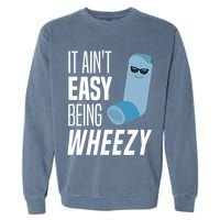 It AinT Easy Being Wheezy Funny Asthma Inhaler Joke Garment-Dyed Sweatshirt