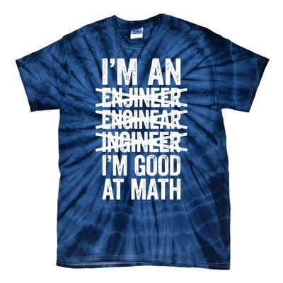 Im An Engineer Im Good At Math Misspelled Engineer Tie-Dye T-Shirt