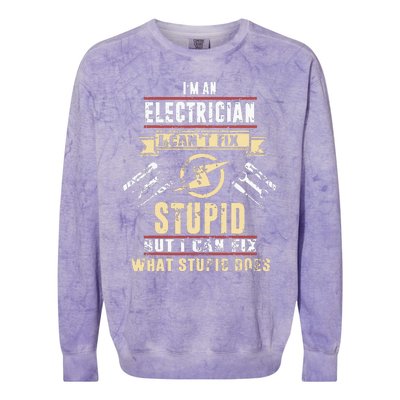 Im An Electrician I Cant Fix Stupid Funny Electrician Gift Colorblast Crewneck Sweatshirt