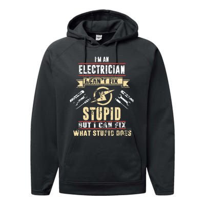 Im An Electrician I Cant Fix Stupid Funny Electrician Gift Performance Fleece Hoodie