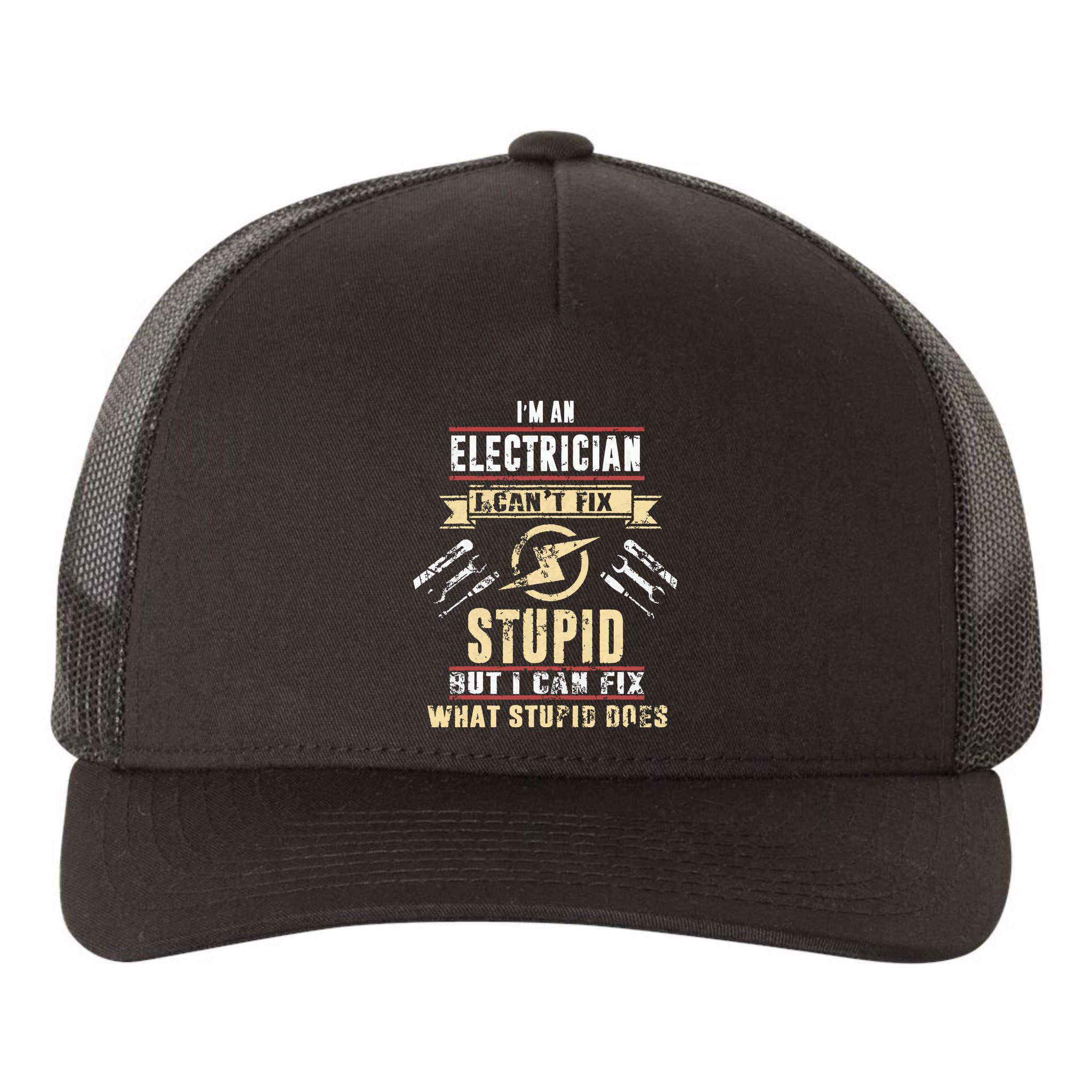 Im An Electrician I Cant Fix Stupid Funny Electrician Gift Yupoong Adult 5-Panel Trucker Hat