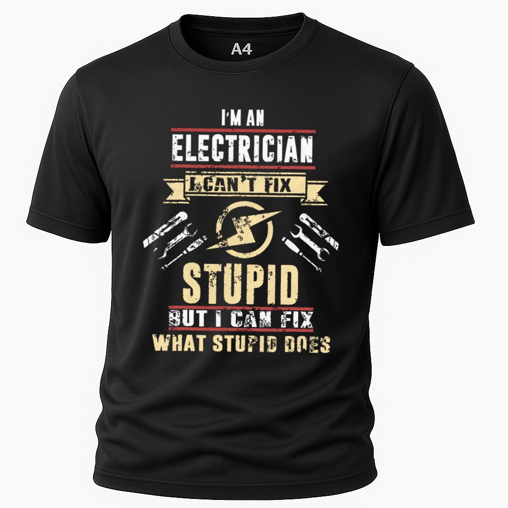 Im An Electrician I Cant Fix Stupid Funny Electrician Gift Performance Shirt