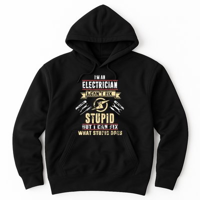 Im An Electrician I Cant Fix Stupid Funny Electrician Gift Hoodie