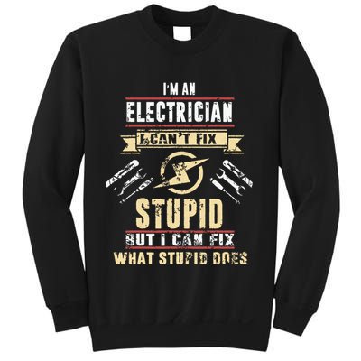 Im An Electrician I Cant Fix Stupid Funny Electrician Gift Sweatshirt