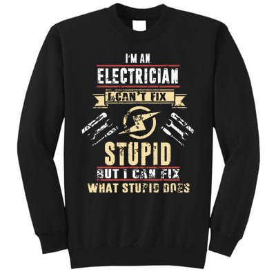 Im An Electrician I Cant Fix Stupid Funny Electrician Gift Sweatshirt