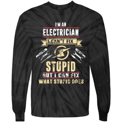 Im An Electrician I Cant Fix Stupid Funny Electrician Gift Tie-Dye Long Sleeve Shirt