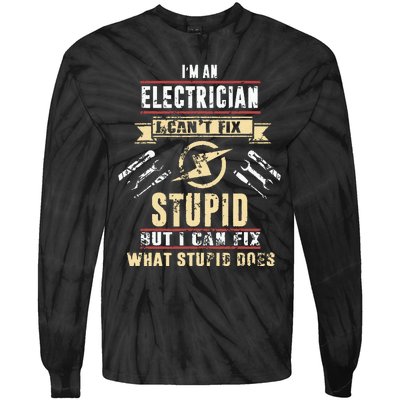 Im An Electrician I Cant Fix Stupid Funny Electrician Gift Tie-Dye Long Sleeve Shirt