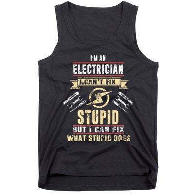 Im An Electrician I Cant Fix Stupid Funny Electrician Gift Tank Top