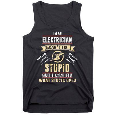 Im An Electrician I Cant Fix Stupid Funny Electrician Gift Tank Top