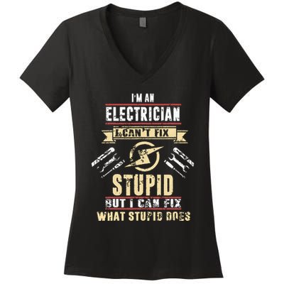 Im An Electrician I Cant Fix Stupid Funny Electrician Gift Women's V-Neck T-Shirt