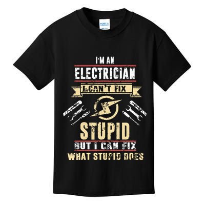Im An Electrician I Cant Fix Stupid Funny Electrician Gift Kids T-Shirt