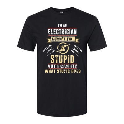 Im An Electrician I Cant Fix Stupid Funny Electrician Gift Softstyle CVC T-Shirt