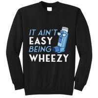 It AinT Easy Being Wheezy Asthma Inhaler Allergy Sufferer Sweatshirt