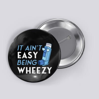 It AinT Easy Being Wheezy Asthma Inhaler Allergy Sufferer Button
