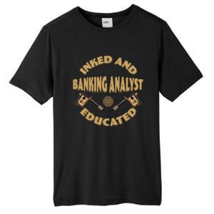 Inked And Educated Banking Analyst Funny Gift Tall Fusion ChromaSoft Performance T-Shirt