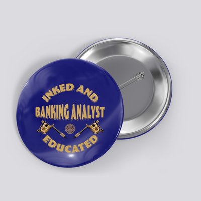 Inked And Educated Banking Analyst Funny Gift Button