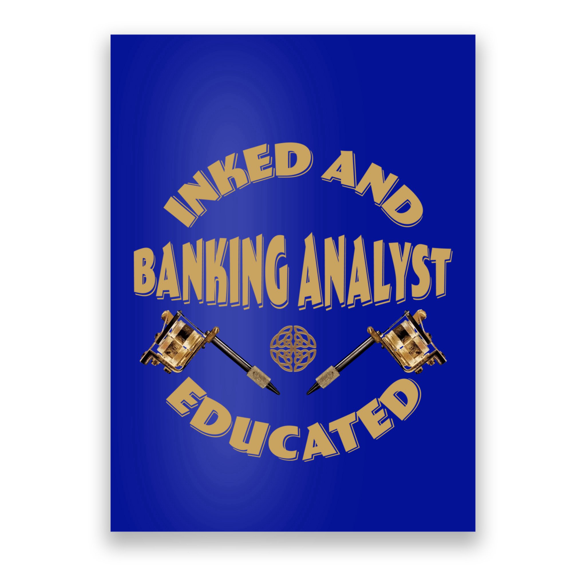 Inked And Educated Banking Analyst Funny Gift Poster