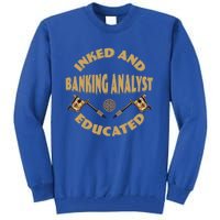 Inked And Educated Banking Analyst Funny Gift Tall Sweatshirt