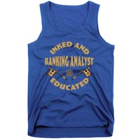 Inked And Educated Banking Analyst Funny Gift Tank Top