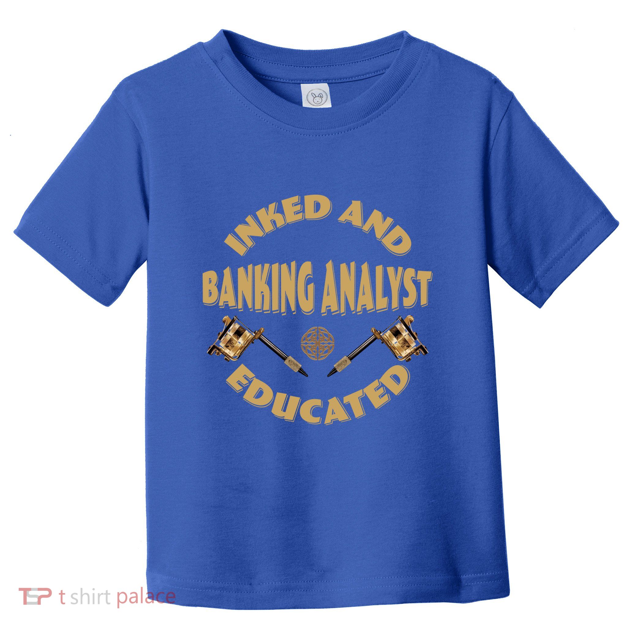 Inked And Educated Banking Analyst Funny Gift Toddler T-Shirt