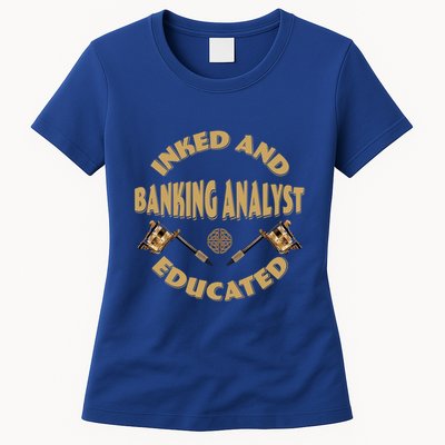 Inked And Educated Banking Analyst Funny Gift Womens T-Shirt