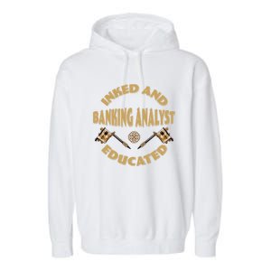 Inked And Educated Banking Analyst Funny Gift Garment-Dyed Fleece Hoodie