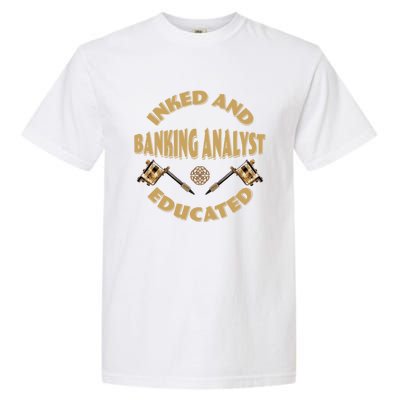 Inked And Educated Banking Analyst Funny Gift Garment-Dyed Heavyweight T-Shirt