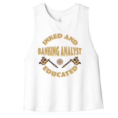 Inked And Educated Banking Analyst Funny Gift Women's Racerback Cropped Tank