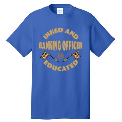 Inked And Educated Banking Officer Gift Tall T-Shirt