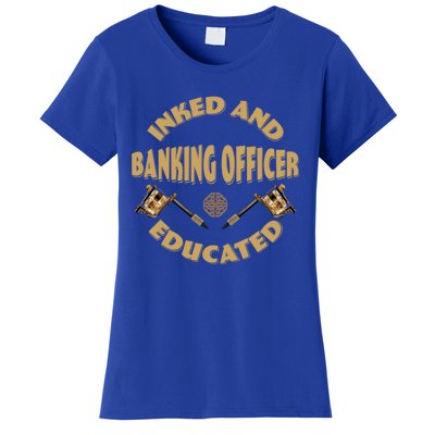 Inked And Educated Banking Officer Gift Women's T-Shirt