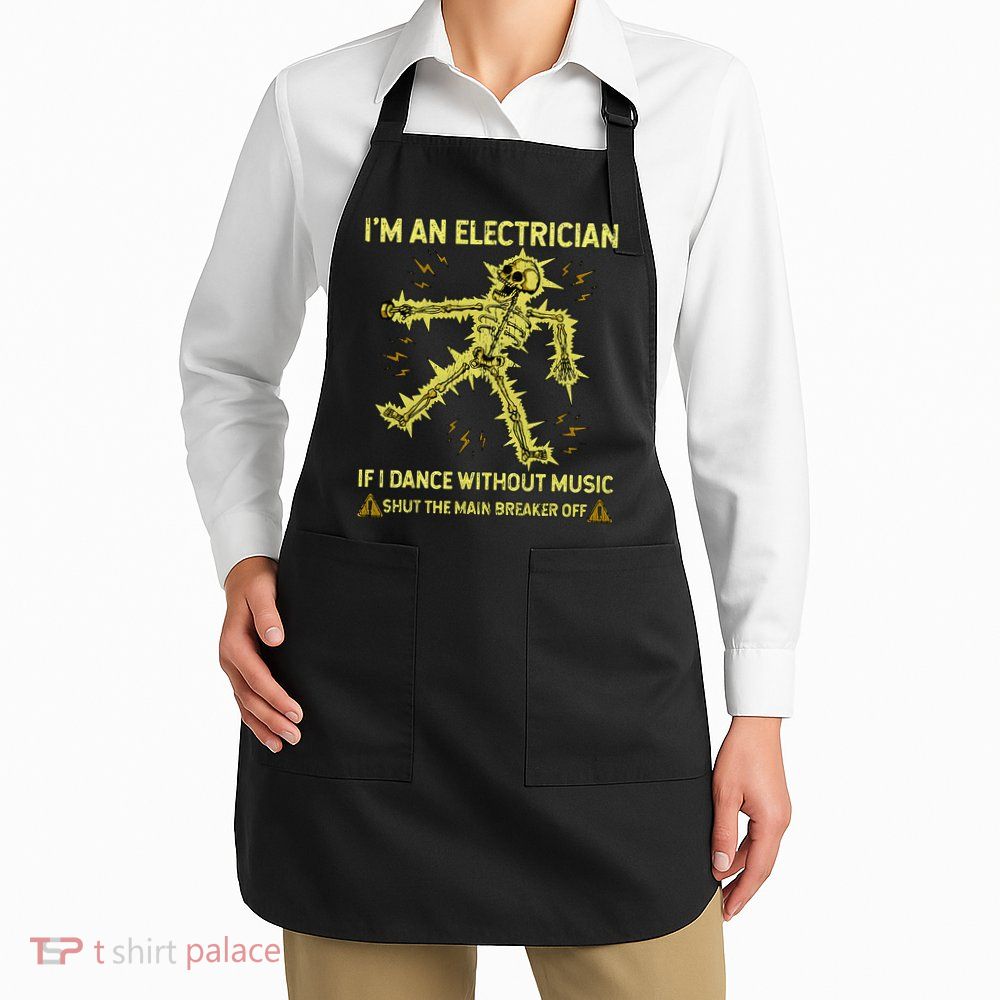 IM An Electrician If I Dance Without Music Funny Skeleton .Png Apron