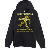 IM An Electrician If I Dance Without Music Funny Skeleton .Png Premium Pullover Hoodie