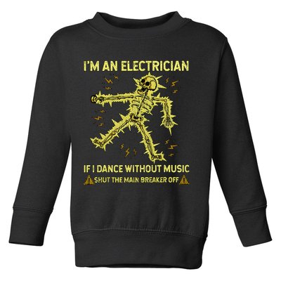 IM An Electrician If I Dance Without Music Funny Skeleton .Png Toddler Sweatshirt