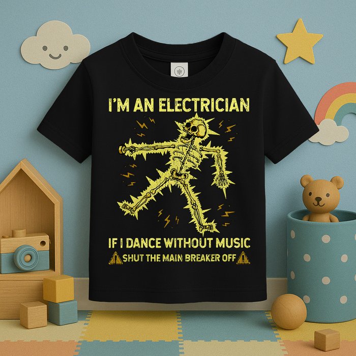 IM An Electrician If I Dance Without Music Funny Skeleton .Png Toddler T-Shirt