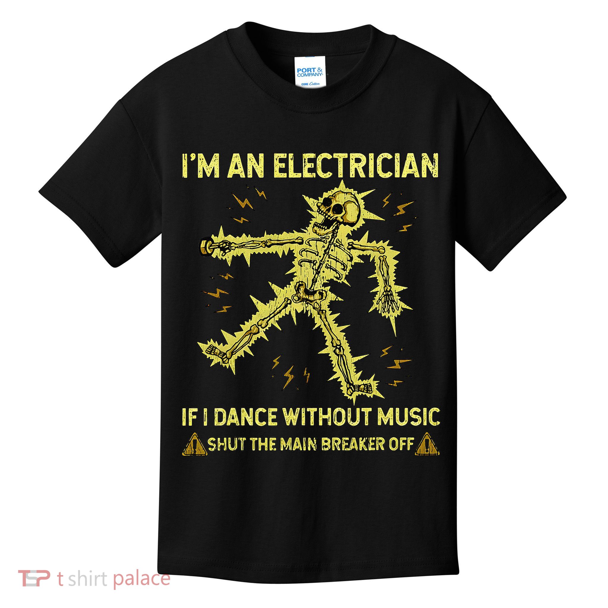 IM An Electrician If I Dance Without Music Funny Skeleton .Png Kids T-Shirt