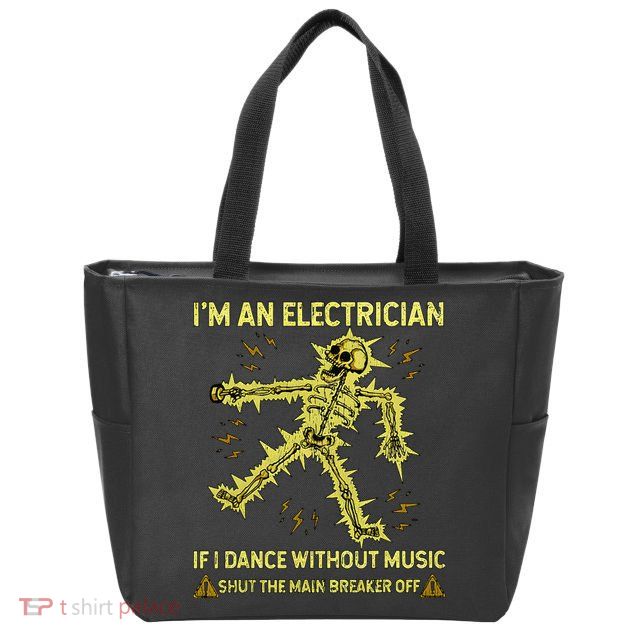 IM An Electrician If I Dance Without Music Funny Skeleton .Png Zip Tote Bag