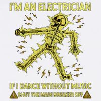 IM An Electrician If I Dance Without Music Funny Skeleton .Png Garment-Dyed Sweatshirt
